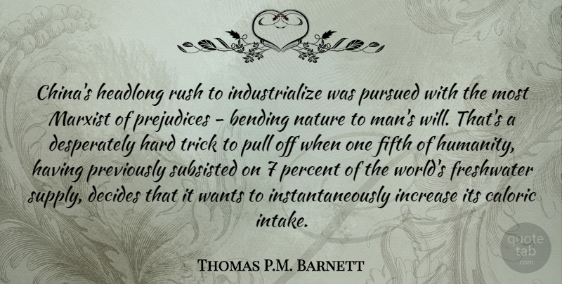 Thomas P.M. Barnett Quote About Bending, Decides, Fifth, Hard, Headlong: Chinas Headlong Rush To Industrialize...