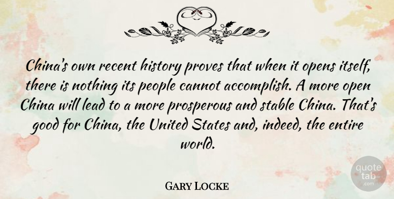 Gary Locke Quote About Cannot, China, Entire, Good, History: Chinas Own Recent History Proves...