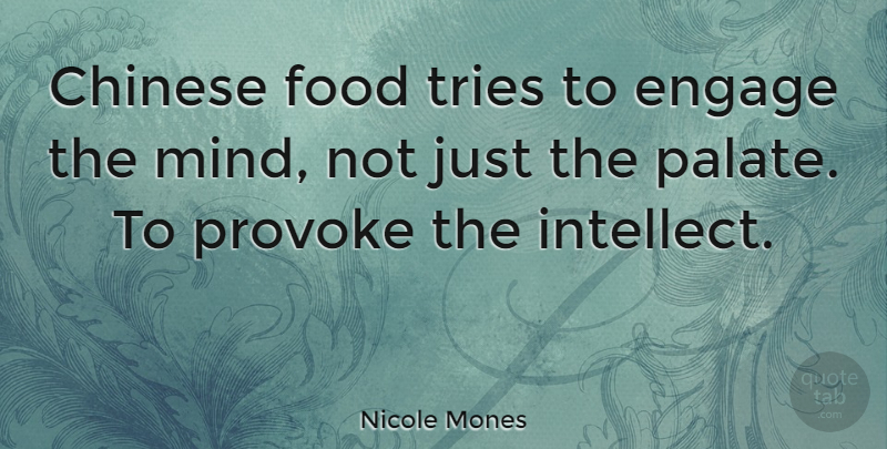 Nicole Mones Quote About Chinese, Food, Provoke, Tries: Chinese Food Tries To Engage...