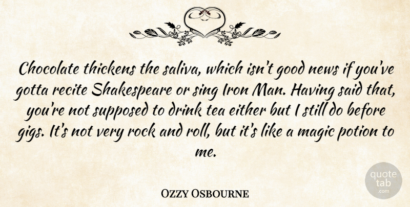 Ozzy Osbourne Quote About Men, Rocks, Rock And Roll: Chocolate Thickens The Saliva Which...