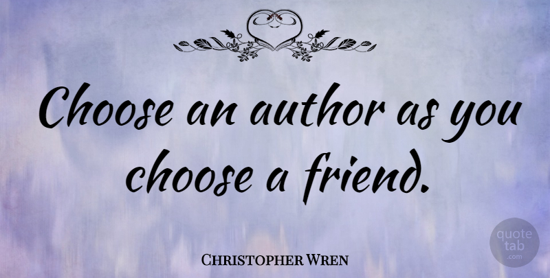Christopher Wren Quote About Reading, You Choose: Choose An Author As You...