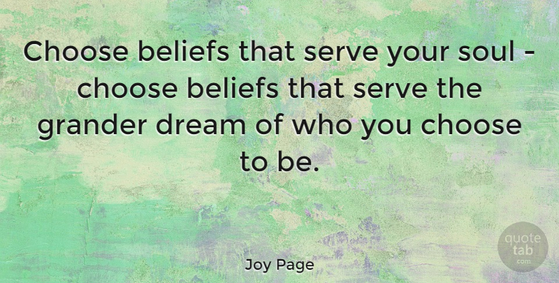 Joy Page Quote About Dream, Soul, Belief: Choose Beliefs That Serve Your...