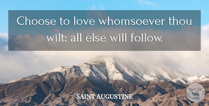 Saint Augustine Quote About Love: Choose To Love Whomsoever Thou...