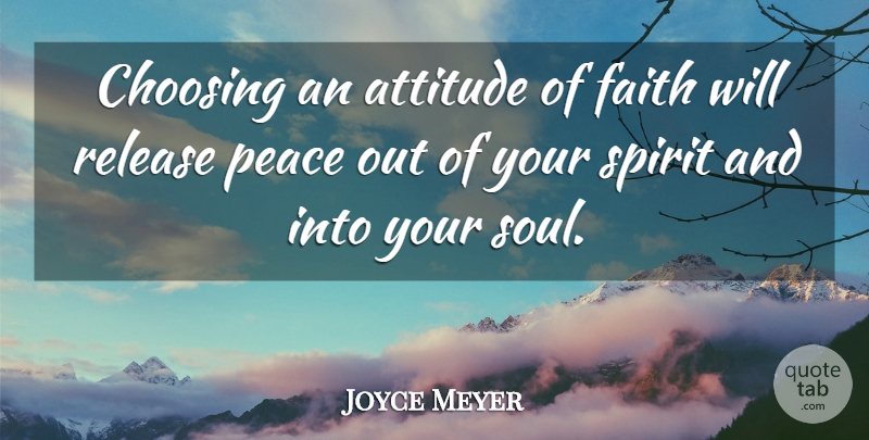 Joyce Meyer Quote About Motivational, Attitude, Soul: Choosing An Attitude Of Faith...