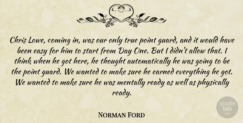 Norman Ford Quote About Allow, Chris, Coming, Earned, Easy: Chris Lowe Coming In Was...