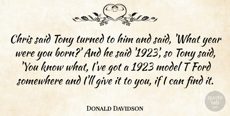 Donald Davidson Quote About Chris, Ford, Model, Somewhere, Tony: Chris Said Tony Turned To...
