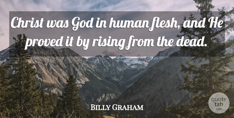 Billy Graham Quote About Christ, God, Human, Proved: Christ Was God In Human...