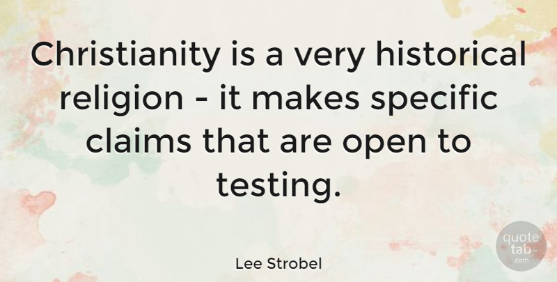 Lee Strobel Quote About Historical, Christianity, Claims: Christianity Is A Very Historical...