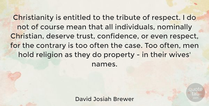 David Josiah Brewer Quote About Contrary, Course, Deserve, Entitled, Hold: Christianity Is Entitled To The...