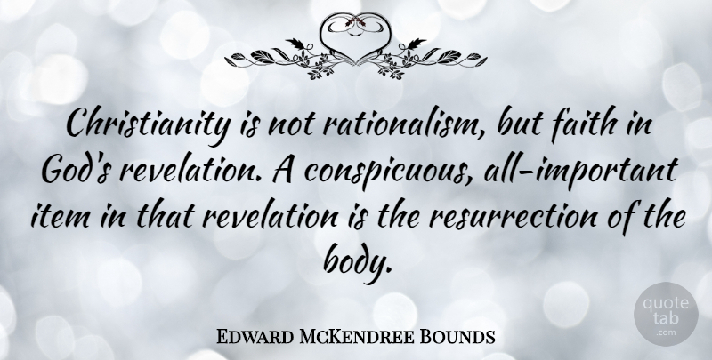 Edward McKendree Bounds Quote About Faith, God, Item, Revelation: Christianity Is Not Rationalism But...