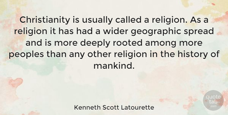 Kenneth Scott Latourette Quote About Christianity, Mankind, Spread: Christianity Is Usually Called A...