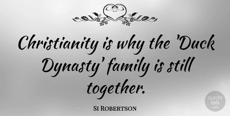 Si Robertson Quote About Ducks, Together, Dynasty: Christianity Is Why The Duck...
