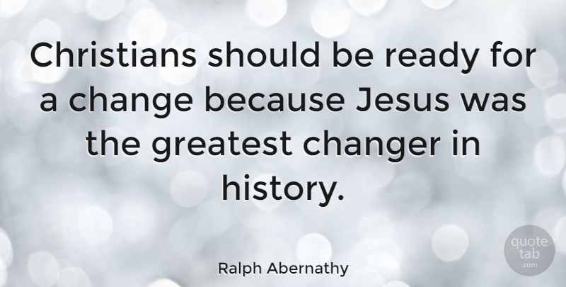 Ralph Abernathy Quote About Christian, Jesus, Godly: Christians Should Be Ready For...