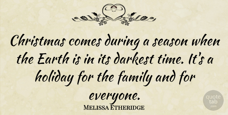 Melissa Etheridge Quote About Holiday, Earth, Seasons: Christmas Comes During A Season...