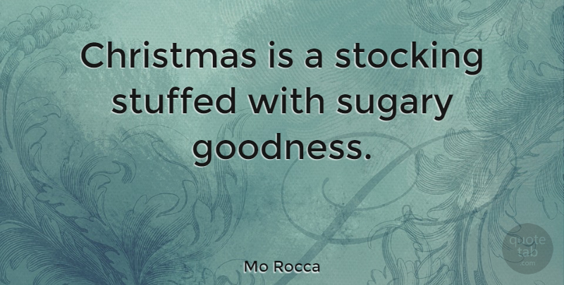 Mo Rocca Quote About Christmas, Goodness, Stockings: Christmas Is A Stocking Stuffed...