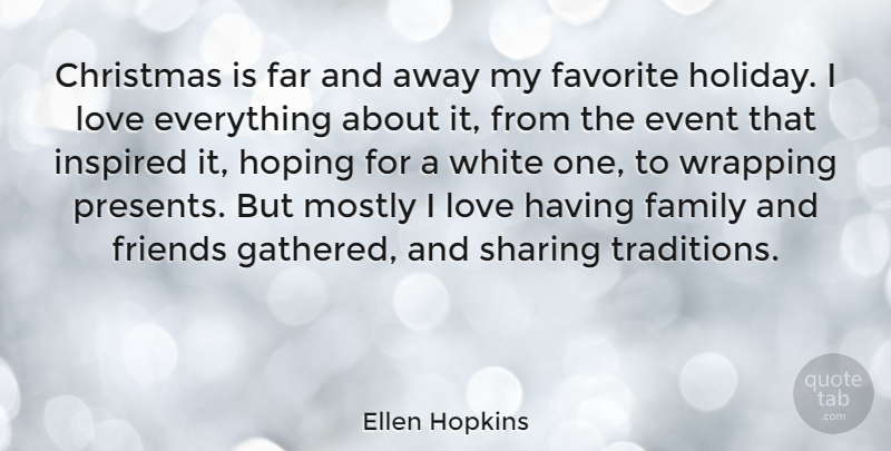 Ellen Hopkins Quote About Holiday, White, Family And Friends: Christmas Is Far And Away...