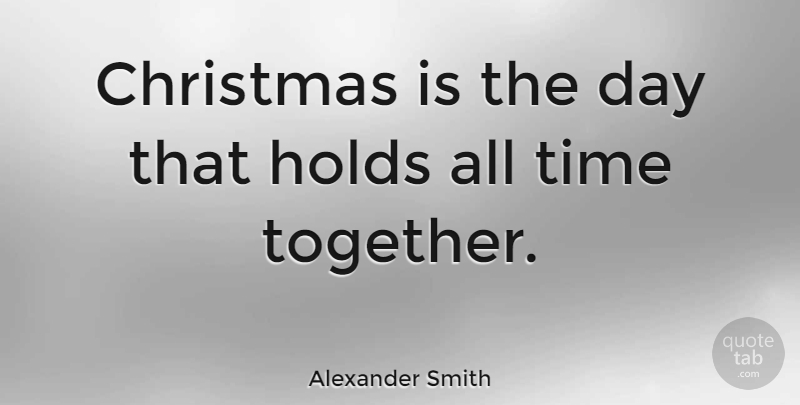 Alexander Smith Quote About Christmas, Xmas, Holiday: Christmas Is The Day That...