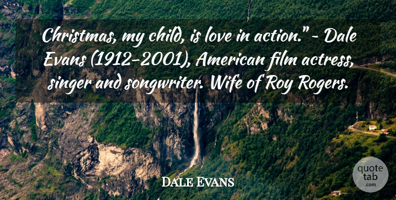 Dale Evans Quote About Children, Wife, Singers: Christmas My Child Is Love...