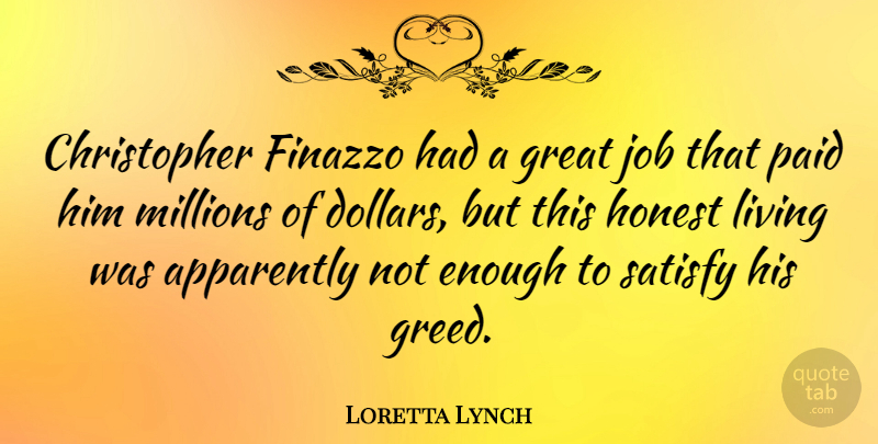 Loretta Lynch Quote About Apparently, Great, Honest, Job, Millions: Christopher Finazzo Had A Great...