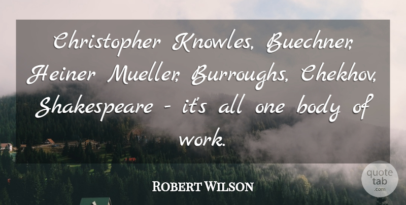 Robert Wilson Quote About Shakespeare, Work: Christopher Knowles Buechner Heiner Mueller...