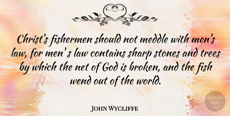 John Wycliffe Quote About Contains, Fishermen, God, Meddle, Men: Christs Fishermen Should Not Meddle...