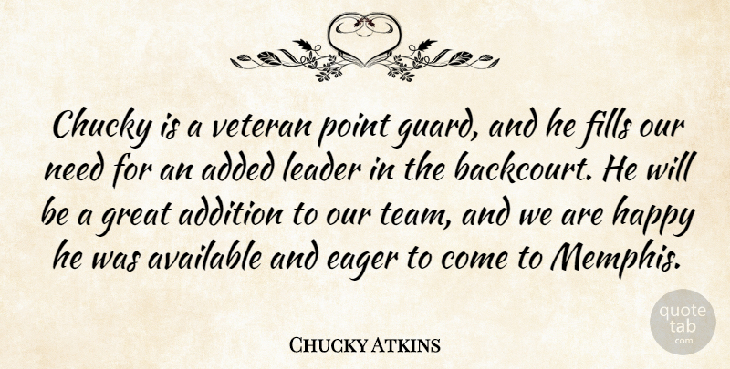 Chucky Atkins Quote About Added, Addition, Available, Eager, Fills: Chucky Is A Veteran Point...