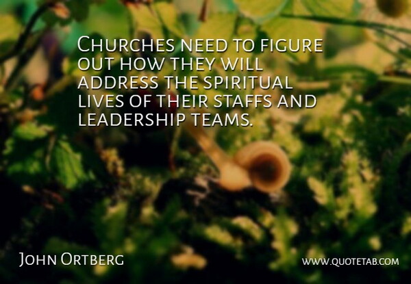 John Ortberg Quote About Address, Churches, Figure, Leadership: Churches Need To Figure Out...