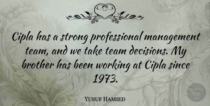 Yusuf Hamied Quote About Brother, Strong, Team: Cipla Has A Strong Professional...