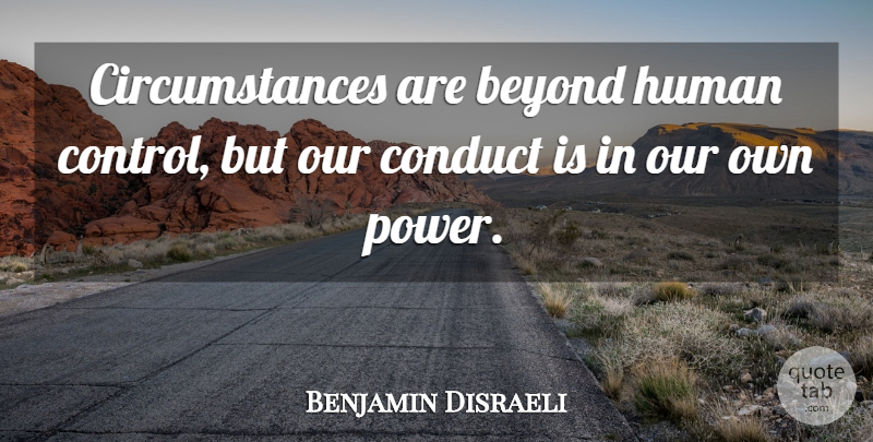 Benjamin Disraeli Quote About Intelligent, Power, Hypnosis: Circumstances Are Beyond Human Control...