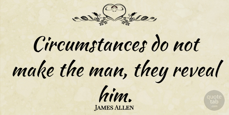 James Allen Quote About Encouraging, Inspiration, Not Giving Up: Circumstances Do Not Make The...