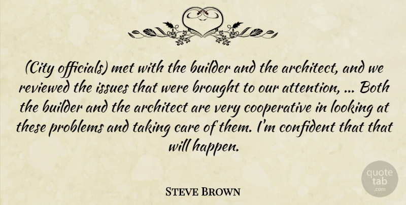 Steve Brown Quote About Architect, Both, Brought, Builder, Care: City Officials Met With The...