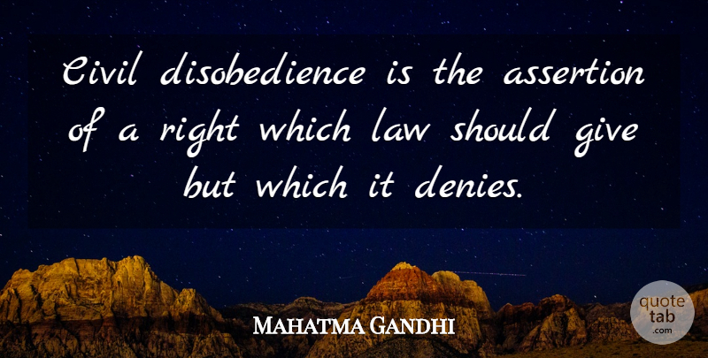 Mahatma Gandhi Quote About Law, Giving, Should: Civil Disobedience Is The Assertion...