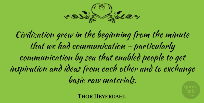 Thor Heyerdahl Quote About Communication, Inspiration, Sea: Civilization Grew In The Beginning...