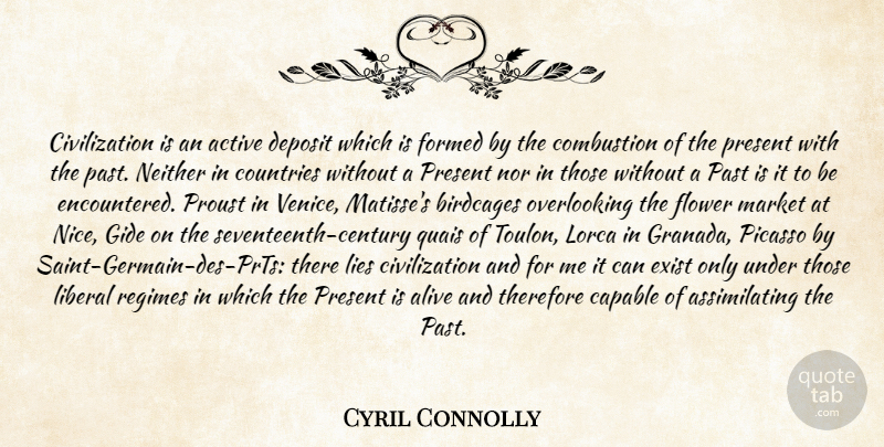 Cyril Connolly Quote About Country, Past, Civilization: Civilization Is An Active Deposit...