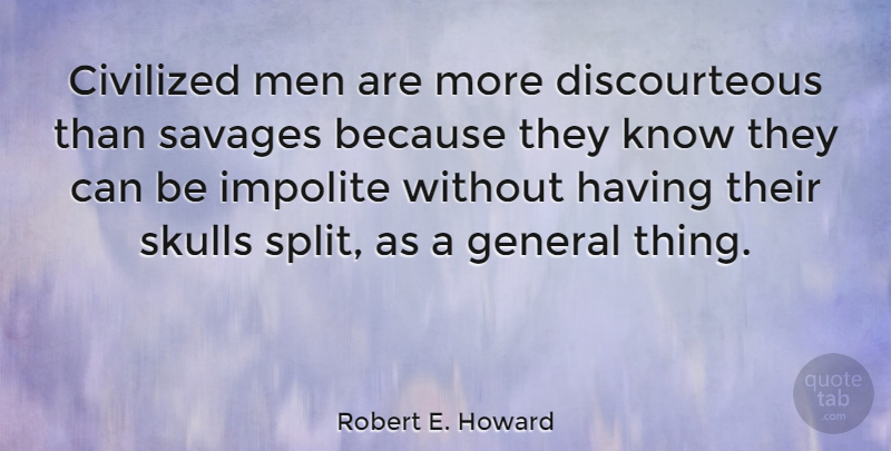 Robert E. Howard Quote About Live Life, Men, Civilization: Civilized Men Are More Discourteous...