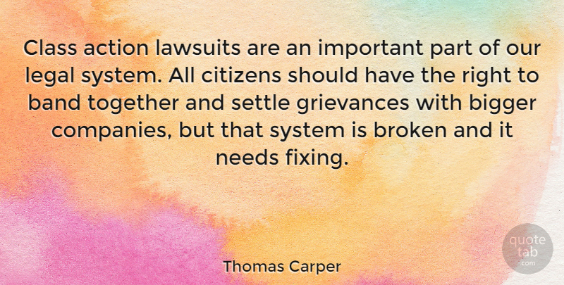 Thomas Carper Quote About Should Have, Class, Broken: Class Action Lawsuits Are An...