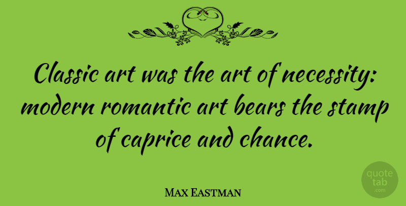 Max Eastman Quote About Art, Bears, Classic: Classic Art Was The Art...