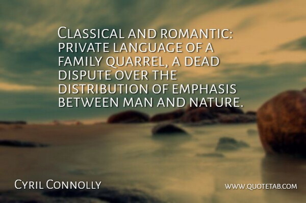 Cyril Connolly Quote About Nature, Men, Literature: Classical And Romantic Private Language...