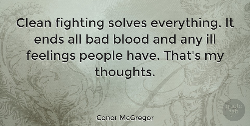 Conor McGregor Quote About Bad, Blood, Clean, Ends, Ill: Clean Fighting Solves Everything It...