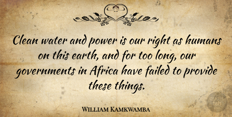 William Kamkwamba Quote About Africa, Clean, Failed, Humans, Power: Clean Water And Power Is...