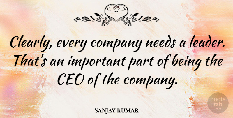 Sanjay Kumar Quote About Ceo, Company, English Athlete, Needs: Clearly Every Company Needs A...