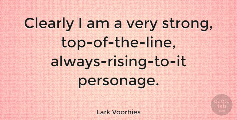Lark Voorhies Quote About Strong, Lines, Rising: Clearly I Am A Very...