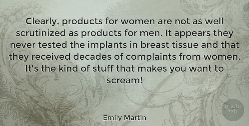 Emily Martin Quote About Appears, Complaints, Decades, Implants, Men: Clearly Products For Women Are...