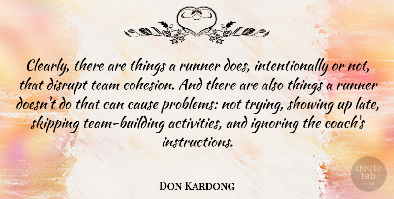 Don Kardong Quote About Cause, Disrupt, Ignoring, Runner, Showing: Clearly There Are Things A...