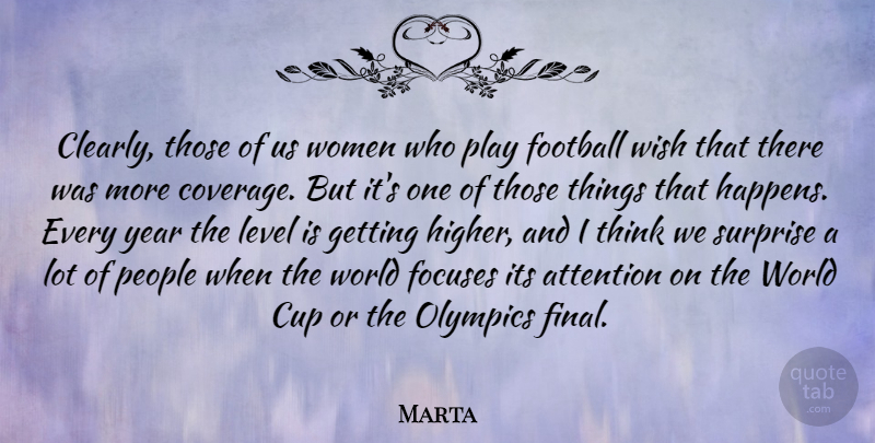 Marta Quote About Attention, Cup, Level, Olympics, People: Clearly Those Of Us Women...