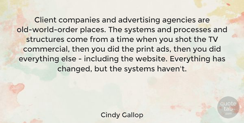 Cindy Gallop Quote About Order, Agency, Systems And Processes: Client Companies And Advertising Agencies...