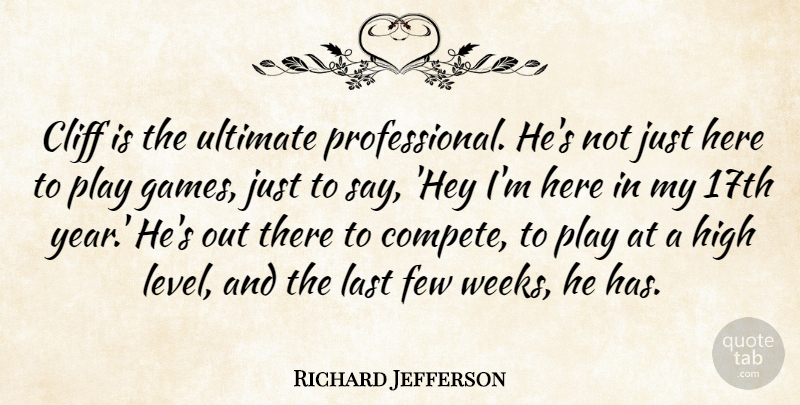Richard Jefferson Quote About Cliff, Few, High, Last, Ultimate: Cliff Is The Ultimate Professional...