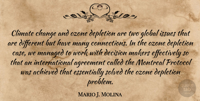 Mario J. Molina Quote About Achieved, Agreement, Change, Climate, Global: Climate Change And Ozone Depletion...