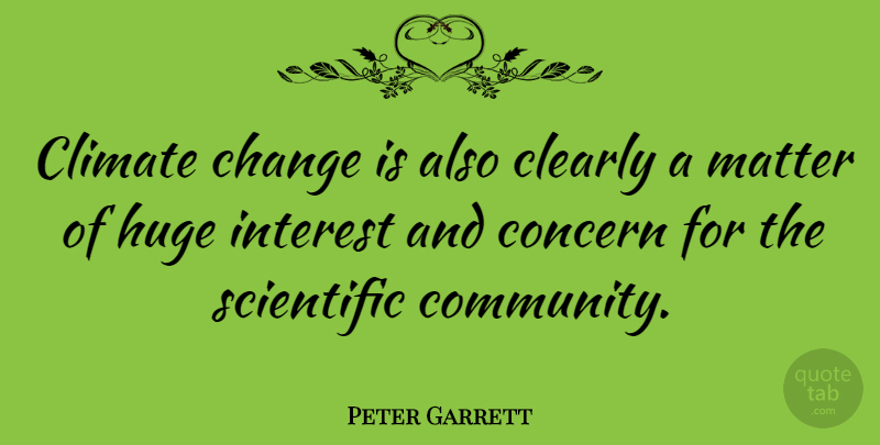 Peter Garrett Quote About Community, Climate, Matter: Climate Change Is Also Clearly...