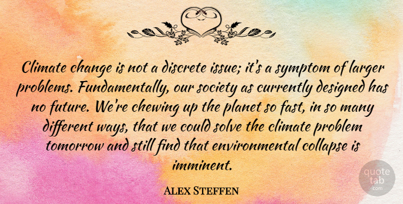 Alex Steffen Quote About Change, Chewing, Climate, Collapse, Currently: Climate Change Is Not A...